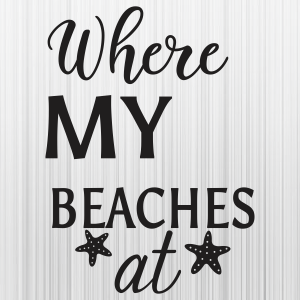 Where My Beaches At Svg